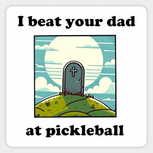 I Beat Your Dad at Pickleball Magnet